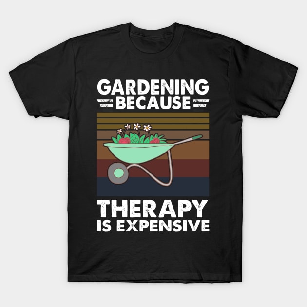 Gardening Because Therapy Is Expensive T-Shirt by White Martian